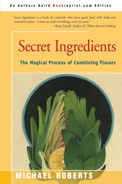 Secret Ingredients : The Magical Process of Combining Flavors, Paperback / softback Book