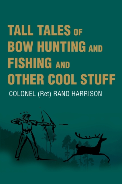 Tall Tales of Bow Hunting and Fishing and Other Cool Stuff, Paperback / softback Book
