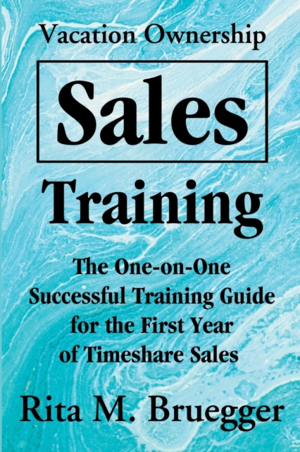 Vacation Ownership Sales Training : The One-On-One Successful Training Guide for the First Year of Timeshare Sales, Paperback / softback Book