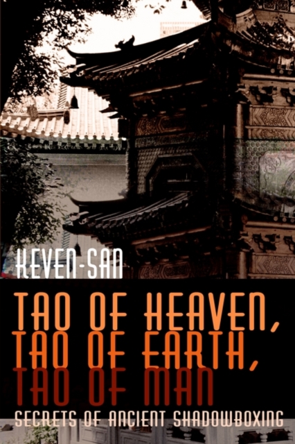 Tao of Heaven, Tao of Earth, Tao of Man : Secrets of Ancient Shadowboxing, Paperback / softback Book