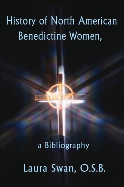 History of North American Benedictine Women, : A Bibliography, Paperback / softback Book