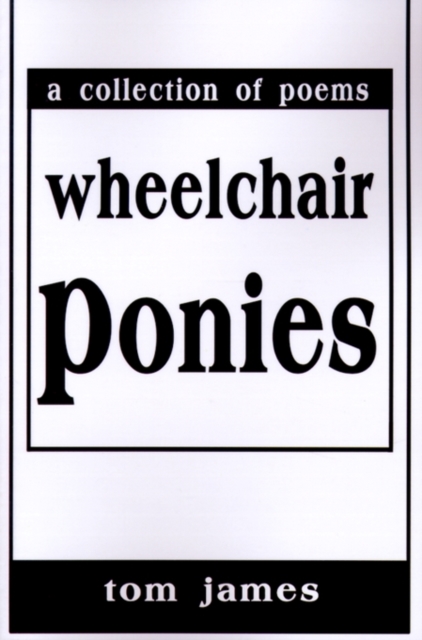 Wheelchair Ponies : A Collection of Poems, Paperback / softback Book