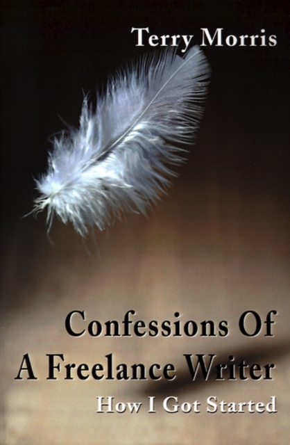 Confessions of a Freelance Writer : How I Got Started, Paperback / softback Book