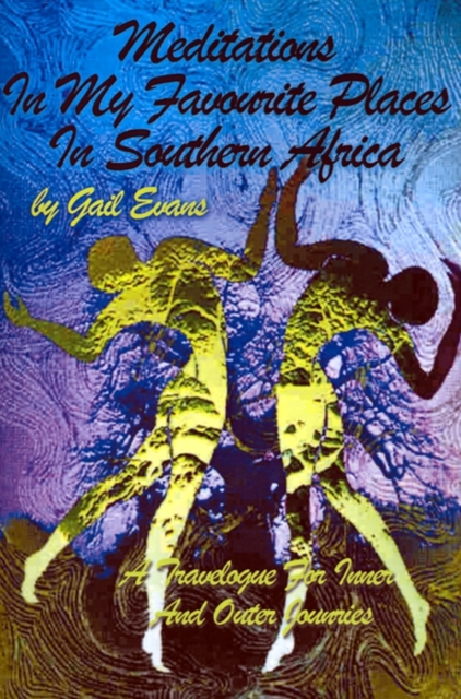 Meditations in My Favourite Places in Southern Africa : A Travelogue for Inner and Outer Jounries, Paperback / softback Book