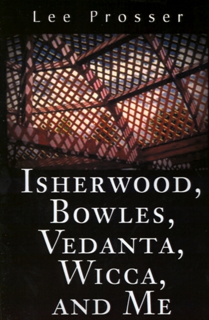 Isherwood, Bowles, Vedanta, Wicca, and Me, Paperback / softback Book