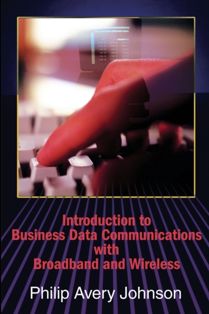 Introduction to Business Data Communications with Broadband and Wireless, Paperback / softback Book