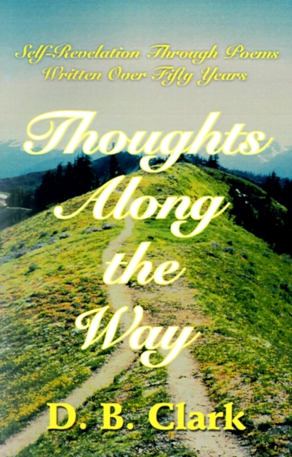 Thoughts Along the Way : Self-Revelation Through Poems Written Over Fifty Years, Paperback / softback Book