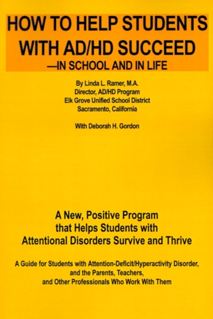 How to Help Students with AD/HD Succeed--In School and in Life : A New, Positive Program That Helps Students with Attentional Disorders Survive and Thrive, Paperback / softback Book