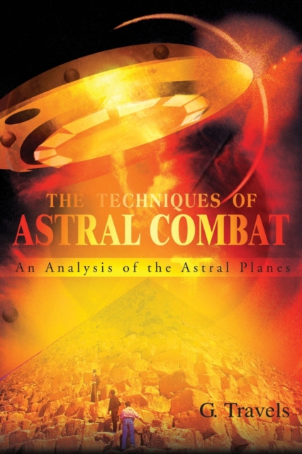 The Techniques of Astral Combat : An Analysis of the Astral Planes, Paperback / softback Book