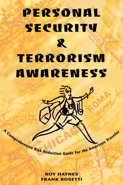 Personal Security & Terrorism Awareness : A Comprehensive Risk Reduction Guide For the American Traveler, Paperback / softback Book