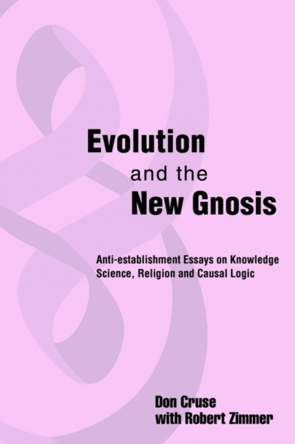 Evolution and the New Gnosis : Anti-Establishment Essays on Knowledge, Paperback / softback Book