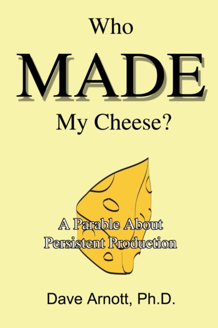 Who Made My Cheese? : A Parable about Persistent Production, Paperback / softback Book