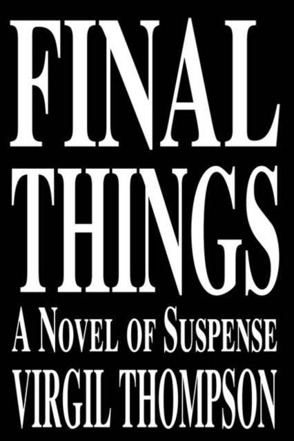 Final Things : A Novel of Suspense, Paperback Book