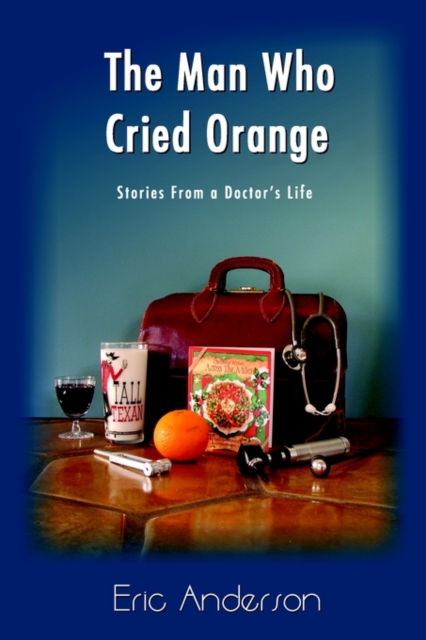 The Man Who Cried Orange : Stories from a Doctor's Life, Paperback / softback Book