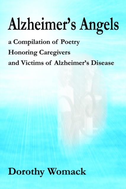 Alzheimer's Angels : A Compilation of Poetry Honoring Caregivers and Victims of Alzheimer S Disease, Paperback / softback Book