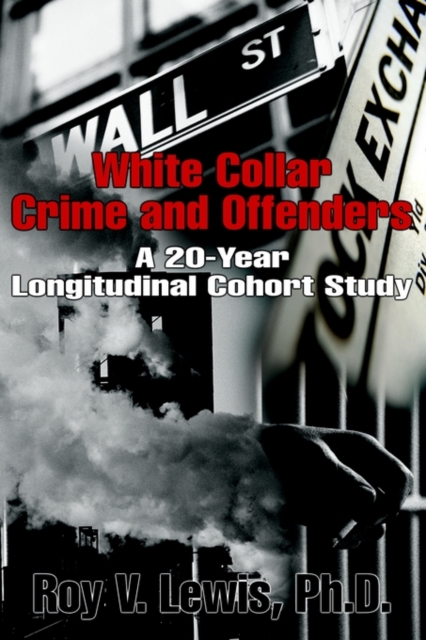 White Collar Crime and Offenders : A 20-Year Longitudinal Cohort Study, Paperback / softback Book