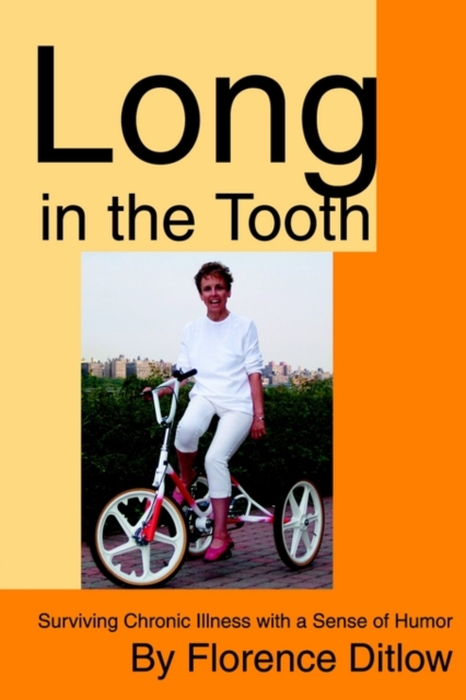 Long in the Tooth : Surviving Chronic Illness with a Sense of Humor, Paperback / softback Book