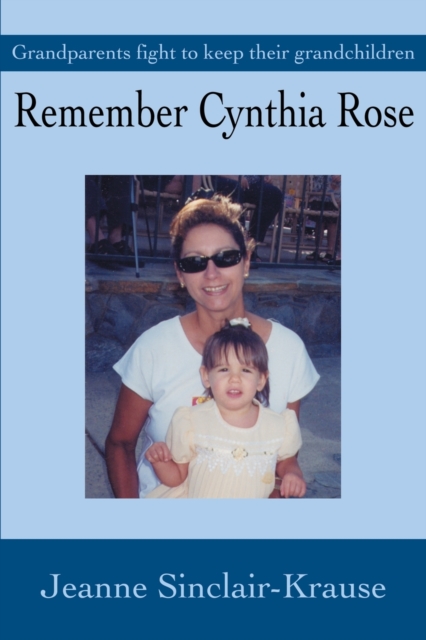 Remember Cynthia Rose : Grandparents Fight to Keep Their Grandchildren, Paperback / softback Book