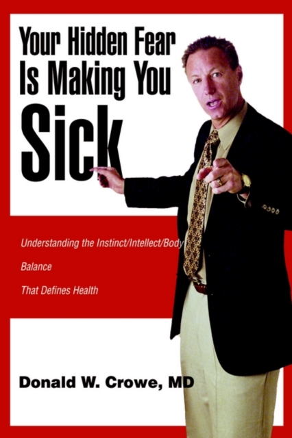 Your Hidden Fear Is Making You Sick : Understanding the Instinct/Intellect/Body, Paperback / softback Book