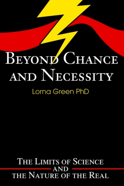 Beyond Chance and Necessity : The Limits of Science and the Nature of the Real, Paperback / softback Book