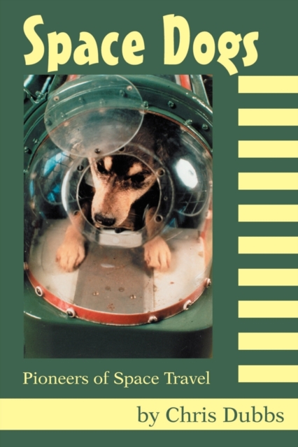 Space Dogs : Pioneers of Space Travel, Paperback / softback Book