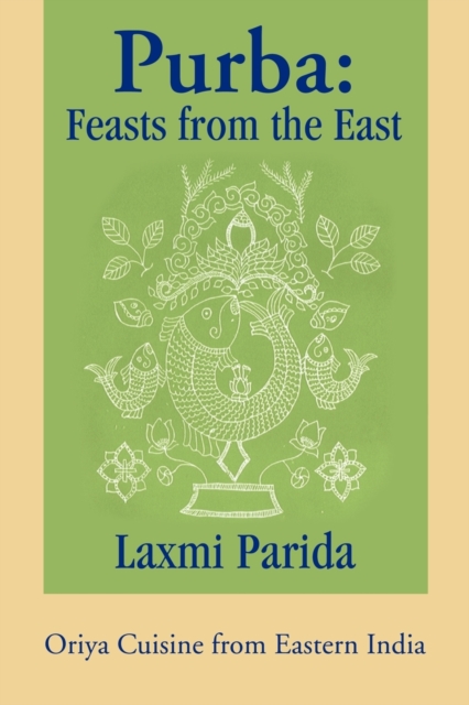 Purba : Feasts from the East: Oriya Cuisine from Eastern India, Paperback / softback Book
