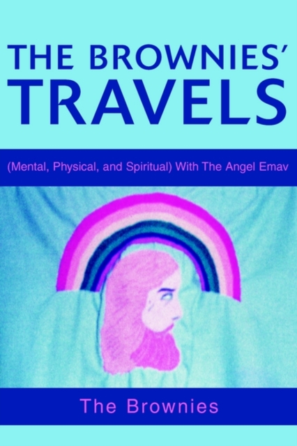 The Brownies' Travels : (Mental, Physical, and Spiritual) with the Angel Emav, Paperback / softback Book