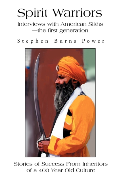 Spirit Warriors : Interviews with American Sikhs--The First Generation, Paperback / softback Book
