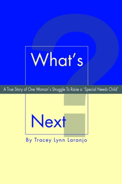 What's Next? : A True Story of One Woman's Struggle to Raise a 'Special Needs Child', Paperback / softback Book