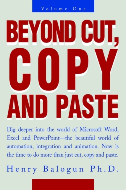 Beyond Cut, Copy and Paste : Dig Deeper Into the World of Microsoft Word, Excel and PowerPoint, Paperback / softback Book