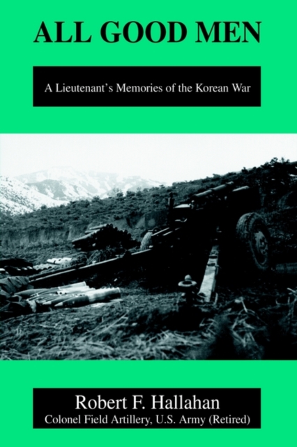 All Good Men : A Lieutenant's Memories of the Korean War, Paperback / softback Book