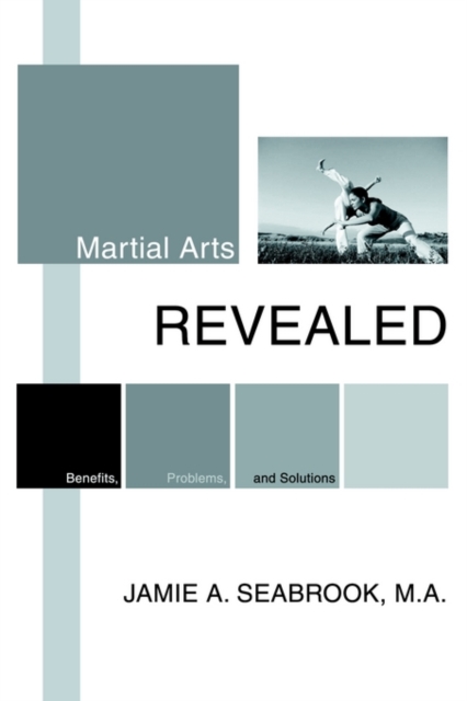 Martial Arts Revealed : Benefits, Problems, and Solutions, Paperback / softback Book