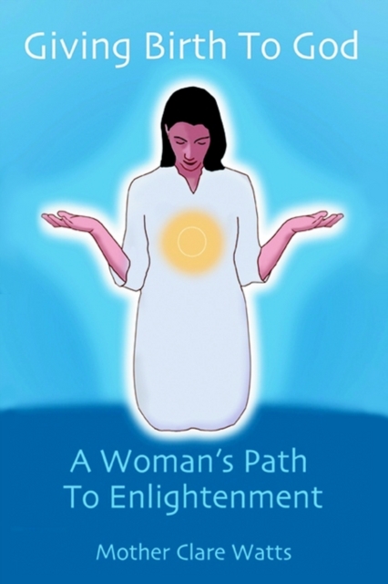 Giving Birth to God : A Woman's Path to Enlightenment, Paperback / softback Book