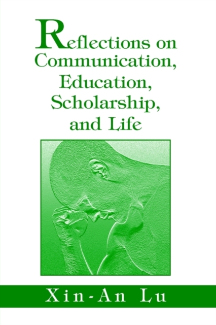 Reflections on Communication, Education, Scholarship, and Life, Paperback / softback Book