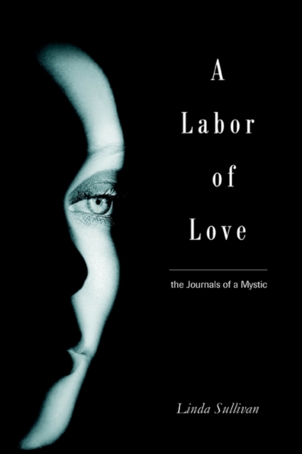 A Labor of Love : The Journals of a Mystic, Paperback / softback Book