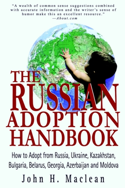The Russian Adoption Handbook : How to Adopt from Russia, Ukraine, Kazakhstan, Bulgaria, Belarus, Georgia, Azerbaijan and Moldova, Paperback / softback Book