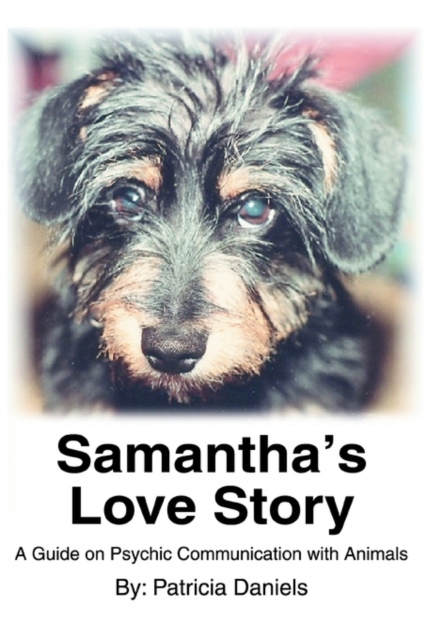 Samantha's Love Story : A Guide on Psychic Communication with Animals, Paperback / softback Book