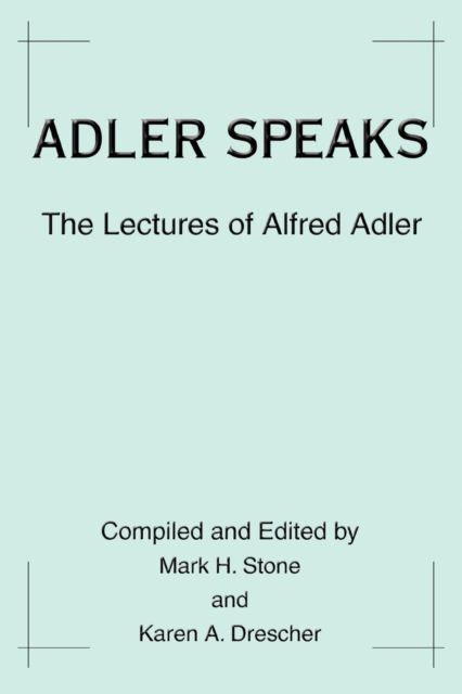 Adler Speaks : The Lectures of Alfred Adler, Paperback / softback Book