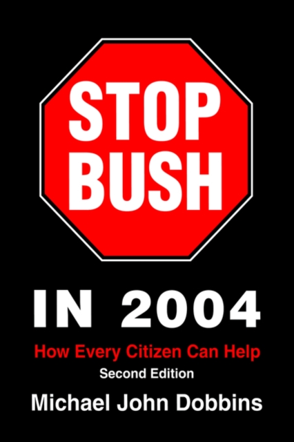 Stop Bush in 2004 : How Every Citizen Can Help, Paperback / softback Book