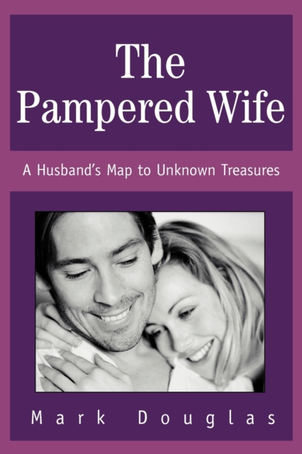 The Pampered Wife : A Husband's Map to Unknown Treasures, Paperback / softback Book