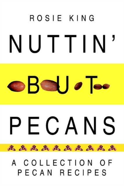 Nuttin' But Pecans : A Collection of Pecan Recipes, Paperback / softback Book