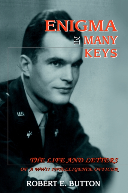 Enigma in Many Keys : The Life and Letters of a WWII Intelligence Officer, Paperback / softback Book