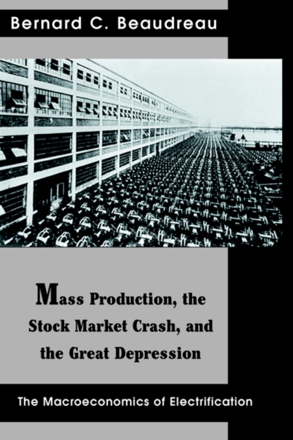 Mass Production, the Stock Market Crash, and the Great Depression : The Macroeconomics of Electrification, Paperback / softback Book