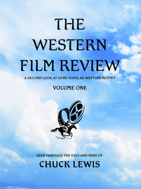 The Western Film Review : A Second Look At Some Popular Western Movies, Paperback / softback Book