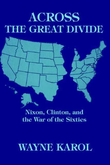 Across the Great Divide : Nixon, Clinton, and the War of the Sixties, Paperback / softback Book