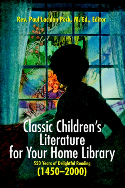 Classic Children's Literature for Your Home Library : 550 Years of Delightful Reading 1450-2000, Paperback / softback Book