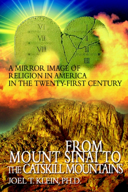 From Mount Sinai to the Catskill Mountains : A Mirror Image of Religion in America in the Twenty-First Century, Paperback / softback Book