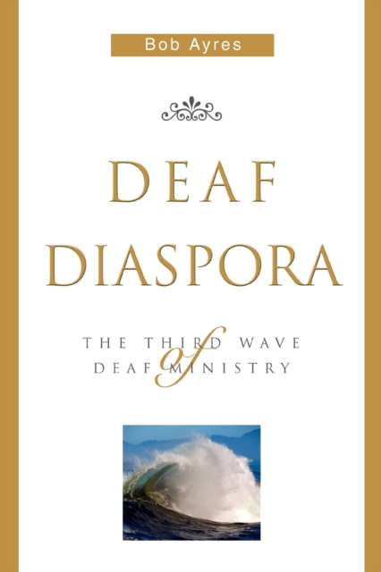 Deaf Diaspora : The Third Wave of Deaf Ministry, Paperback / softback Book