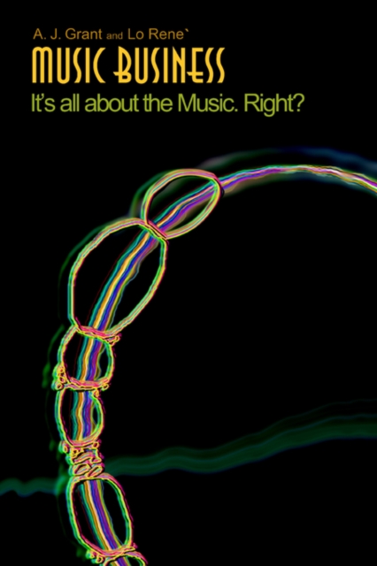 Music Business : It's All about the Music. Right?, Paperback / softback Book