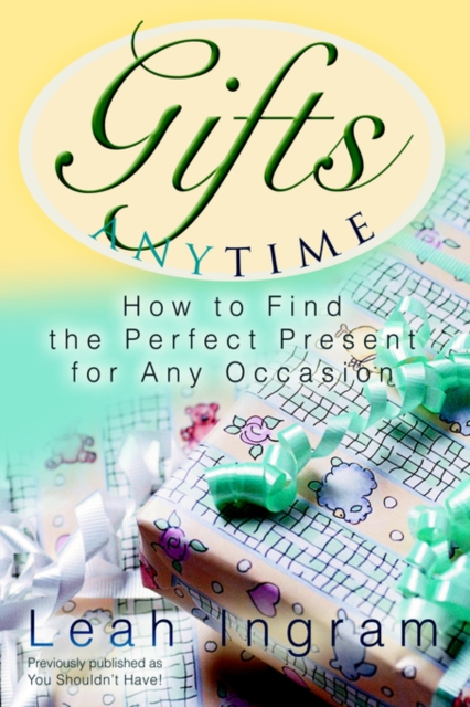 Gifts Anytime : How to Find the Perfect Present for Any Occasion, Paperback / softback Book